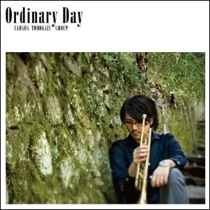 TOMOKAZU YAMADA / 山田友和 / Ordainary Day / オーディナリー・デイ