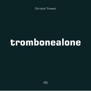 CHRISTOF THEWES  / Trombonealone 