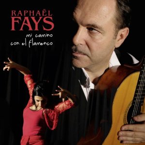 RAPHAEL FAYS / ラファエル・ファイス / Mi Camino Con El Flamenco 