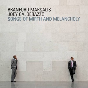 BRANFORD MARSALIS & JOEY CALDERAZZO / ブランフォード・マルサリス&ジョーイ・カルデラッツォ / Songs Of Mirth & Melancholy