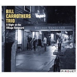 BILL CARROTHERS / ビル・キャロザーズ / A Night At The Village Vanguard