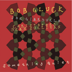 BOB GLUCK / Something Quiet