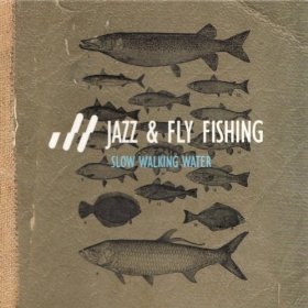 JAZZ & FLY FISHING / Slow Walking Water