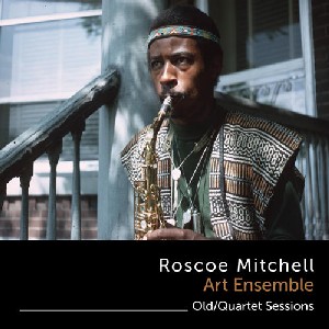ROSCOE MITCHELL / ロスコー・ミッチェル / Old/quartet Sessions(2CD)