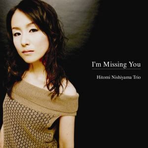 HITOMI NISHIYAMA / 西山瞳 / I'm missing you / アイム・ミッシング・ユー