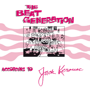 JACK KEROUAC / ジャック・ケルアック / The Beat Generation According To Jack Kerouac