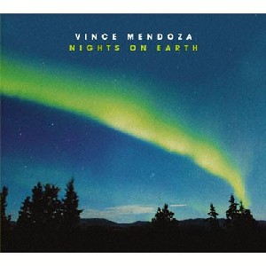 VINCE MENDOZA / ヴィンス・メンドーザ / Night On Earth 
