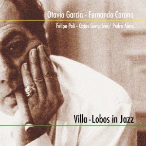 OTAVIO GARCIA / Villa-Lobos in Jazz 