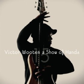 VICTOR WOOTEN / ヴィクター・ウッテン / Show Of Hands 15