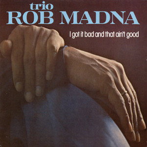 ROB MADNA / ロブ・マドナ / I Got it Bad and That ain’t Good