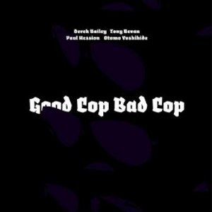 DEREK BAILEY / デレク・ベイリー / Good Cop Bad Cop