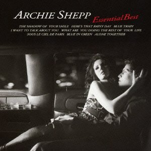 ARCHIE SHEPP / アーチー・シェップ / Essential Best / エッセンシャル・ベスト