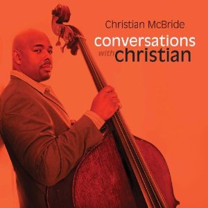 CHRISTIAN MCBRIDE / クリスチャン・マクブライド / Conversations with Christian