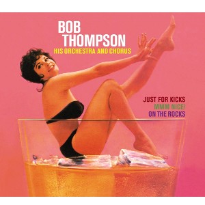 BOB THOMPSON / ボブ・トンプソン / Just For Kicks! / Mmm Nice! / On The Rocks(2CD)