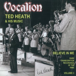 TED HEATH / テッド・ヒース / Rare Transcription Recordings From The 1950s Volume 3 Believe In Me