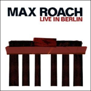 MAX ROACH / マックス・ローチ / Live in Berlin