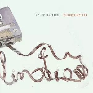 TAYLOR HASKINS / テイラー・ハスキンス / Recombination