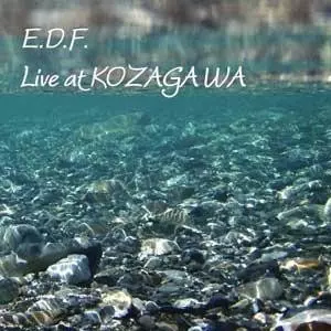 E.D.F. / イーディーエフ / Live At KOZAGAWA / ライブアット古座川