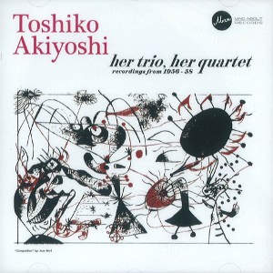 TOSHIKO AKIYOSHI / 秋吉敏子 / Her Trio, Her Quartet 1956-1958