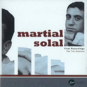 MARTIAL SOLAL / マーシャル・ソラール / First Recordings The Trio Sessions