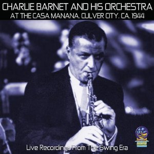 CHARLIE BARNET / チャーリー・バーネット / At The Casa Manana