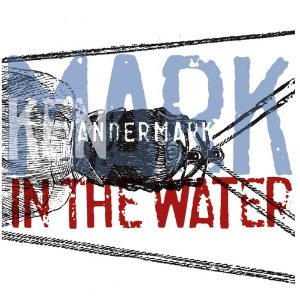 ケン・ヴァンダーマーク / Mark In The Water