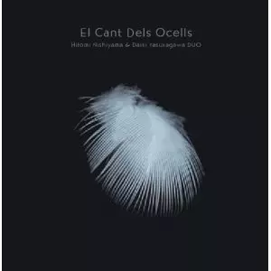 HITOMI NISHIYAMA & DAIKI YASUKAGAWA / 西山瞳&安ヵ川大樹 / El Cant Dels Ocells / エル・カント・デルス・オセルス(鳥の歌)