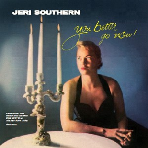 JERI SOUTHERN / ジェリ・サザーン / You Better Go Now