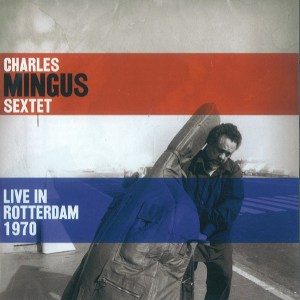 CHARLES MINGUS / チャールズ・ミンガス / Live in Rotterdam 1970