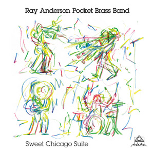 RAY ANDERSON POCKET BRASS BAND / Sweet Chicago Suite