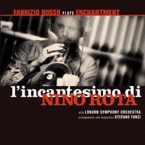 FABRIZIO BOSSO / ファブリッツィオ・ボッソ / L'incantesimo di Nino Rota / ニーノ・ロータに捧ぐ -ゴッド・ファーザー-