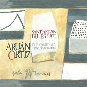ARUAN ORTIZ / アルアン・オルティス / Santiarican Blues Suite