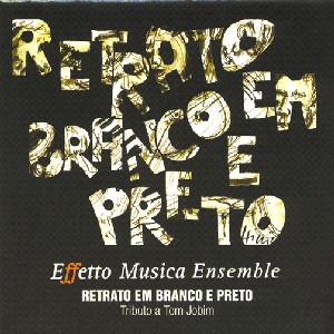 EFETTO MUSICA ENSEMBLE / エフェット・ムジカ・アンサンブル / Retrato Em Branco E Preto