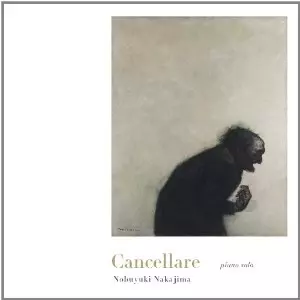 NOBUYUKI NAKAJIMA / 中島ノブユキ / Cancellare / カンチエラーレ