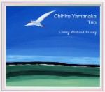CHIHIRO YAMANAKA / 山中千尋 / LIVING WITHOUT FRIDAY