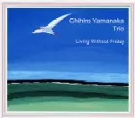 値下げ新品未開封　山中千尋　Living Without Friday レコード LIVING WITHOUT FRIDAY/CHIHIRO YAMANAKA/山中千尋｜JAZZ