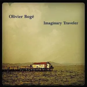 Imaginary Traveler/OLIVIER BOGE/オリヴィエ・ボーゲ｜JAZZ｜ディスク