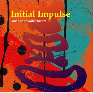 YUICHIRO TOKUDA / 徳田雄一郎 / Initial Impulse / イニシャル・インパルス