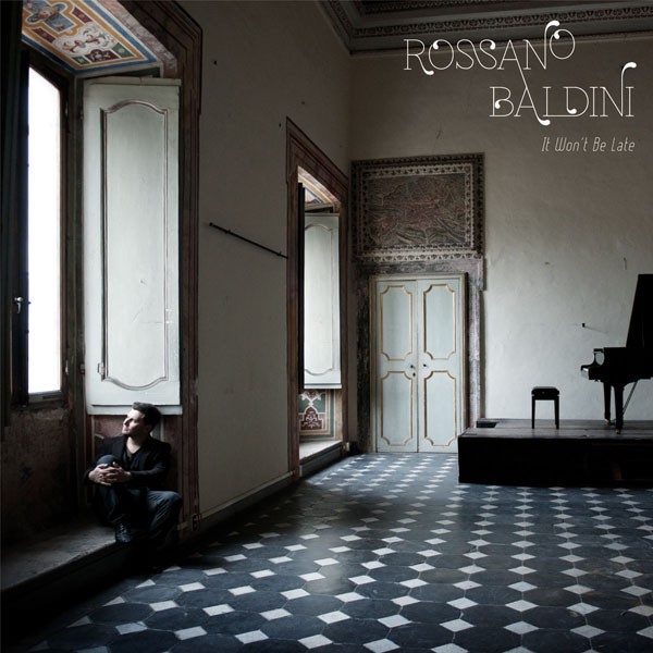 ROSSANO BALDINI  / ロッサーノ・パルディーニ / It Won't Be Late / イット・ウォント・ビー・レイト