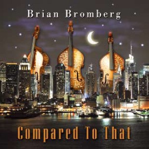 BRIAN BROMBERG / ブライアン・ブロンバーグ / Compared To That