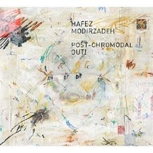 HAFEZ MODIRZADEH / ハフェス・モディルザデー / Post Chromodal Out!