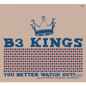 B3 KINGS  / You Better Watch Out !