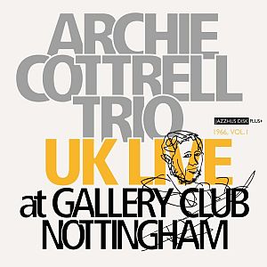 ARCHIE COTTRELL / UK Live:At Gallery Club Nottingham 1966,Vol.1