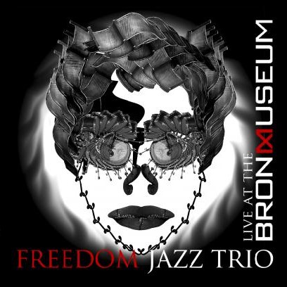 FREEDOM JAZZ TRIO / フリーダム・ジャズ・トリオ / Live At The Bronx Museum