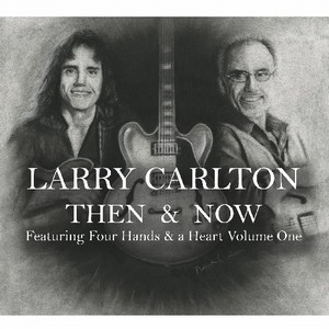LARRY CARLTON / ラリー・カールトン / Then And Now Featuring Four Hands And A Heart Volume One(3CD)