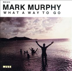 MARK MURPHY / マーク・マーフィー / WHAT A WAY TO GO