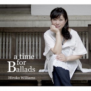 HIROKO WILLIAMS / ウィリアムス浩子 / A Time For Ballads / ア・タイム・フォー・バラッズ 