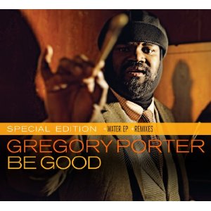 GREGORY PORTER / グレゴリー・ポーター / BE GOOD + WATER EP + 1960 WHAT? REMIXES(2CD)