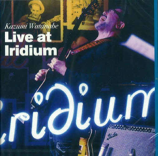 KAZUMI WATANABE / 渡辺香津美 / Live At Iridium / ライブ・アット・イリジウム