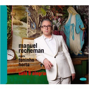 MANUEL ROCHEMAN / マニュエル・ロシュマン / Café & Alegria meets Toninho Horta
